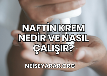 Naftin Krem Nedir ve Nasıl Çalışır?
