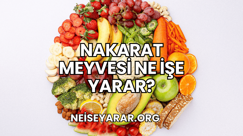 Nakarat Meyvesi Ne İşe Yarar?