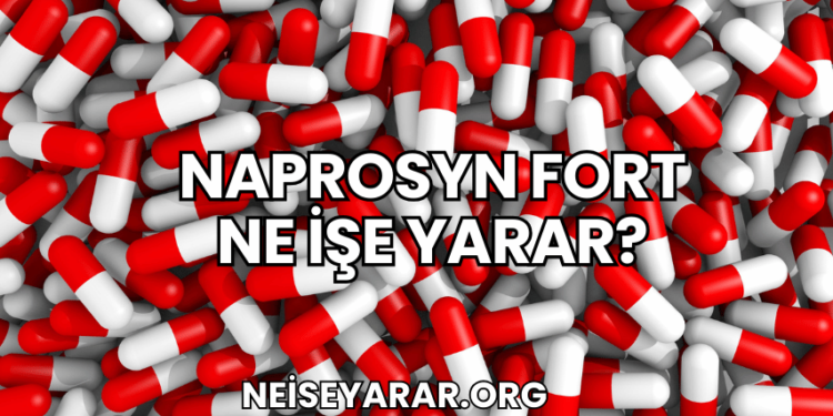 Naprosyn Fort Ne İşe Yarar