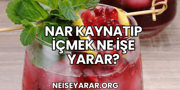 Nar Kaynatıp İçmek Ne İşe Yarar