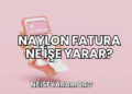 Naylon Fatura Ne İşe Yarar?