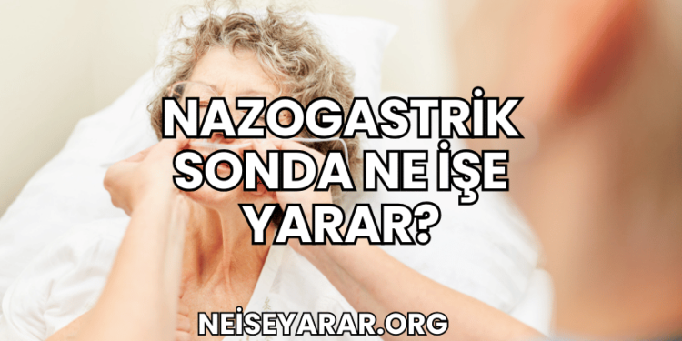 Nazogastrik Sonda Ne İşe Yarar