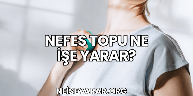 Nefes Topu Ne İşe Yarar?