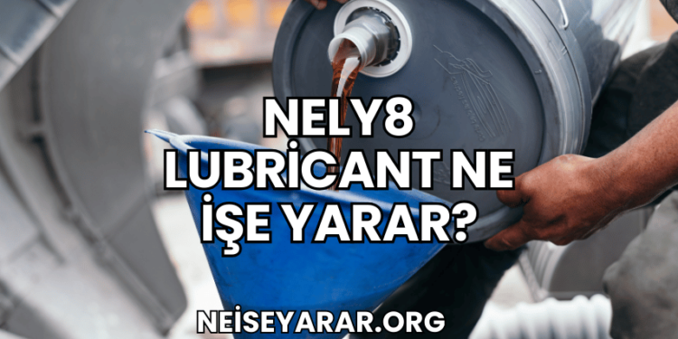 Nely8 Lubricant Ne İşe Yarar