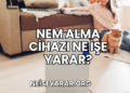 Nem Alma Cihazı Ne İşe Yarar