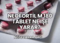 Neofortil M 180 Tablet Ne İşe Yarar?