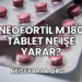 Neofortil M 180 Tablet Ne İşe Yarar?