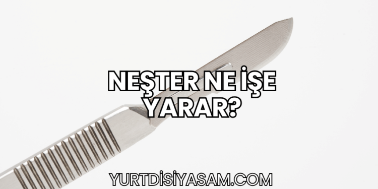 Neşter Ne İşe Yarar?