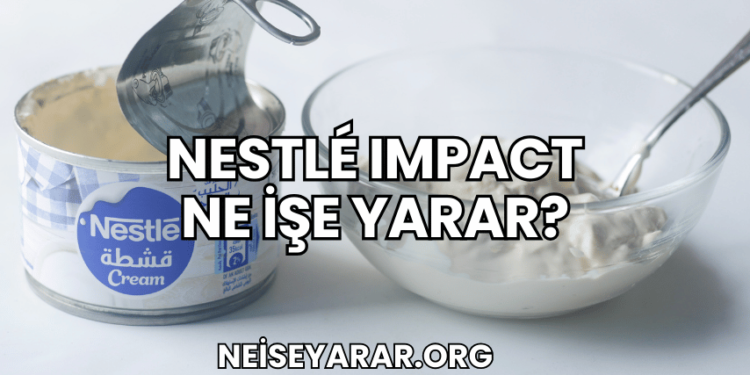 Nestlé Impact Ne İşe Yarar?