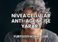 Nivea Cellular Anti-Age Ne İşe Yarar?