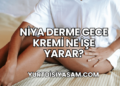 Niya Derme Gece Kremi Ne İşe Yarar?