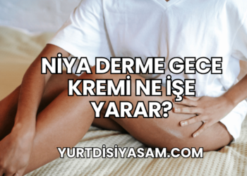 Niya Derme Gece Kremi Ne İşe Yarar?