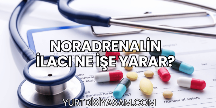 Noradrenalin İlacı Ne İşe Yarar?