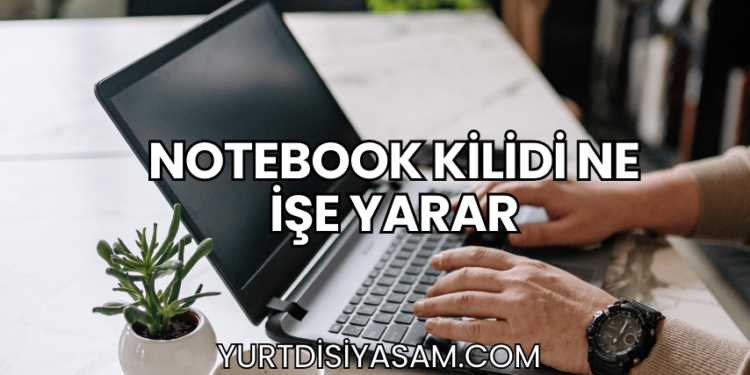 Notebook Kilidi Ne İşe Yarar