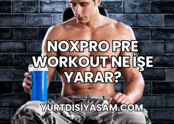 Noxpro Pre Workout Ne İşe Yarar?