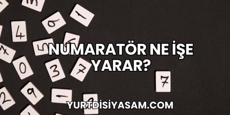 Numaratör Ne İşe Yarar?
