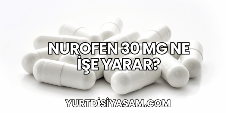 Nurofen 30 mg Ne İşe Yarar?