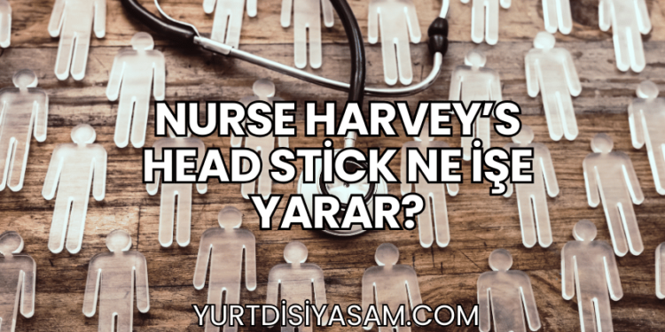 Nurse Harvey's Head Stick Ne İşe Yarar?