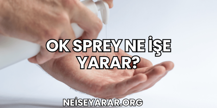 OK Sprey ne işe yarar?