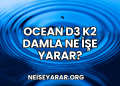 Ocean D3 K2 Damla Ne İşe Yarar?