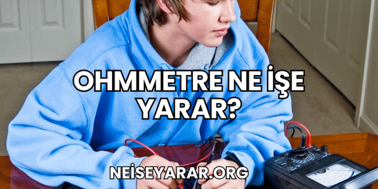 Ohmmetre Ne İşe Yarar?