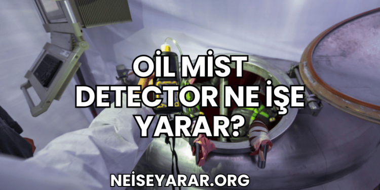 Oil Mist Detector Ne İşe Yarar?