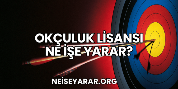 Okçuluk Lisansı Ne İşe Yarar?