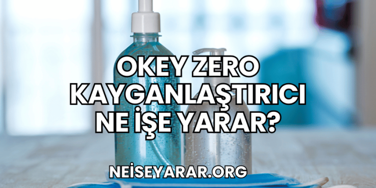 Okey Zero Kayganlaştırıcı Ne İşe Yarar?