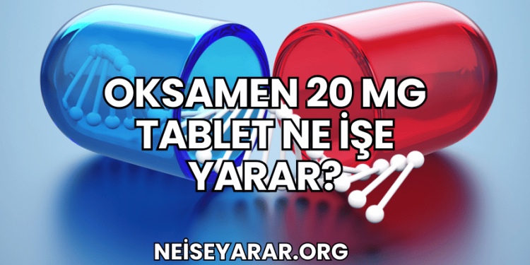Oksamen 20 mg Tablet Ne İşe Yarar?