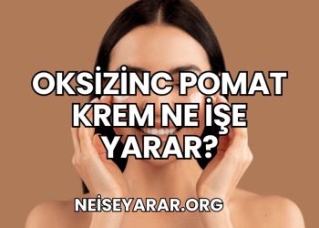 Oksizinc Pomat Krem Ne İşe Yarar?