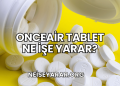 Onceair Tablet Ne İşe Yarar?