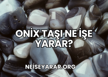 Onix Taşı Ne İşe Yarar?