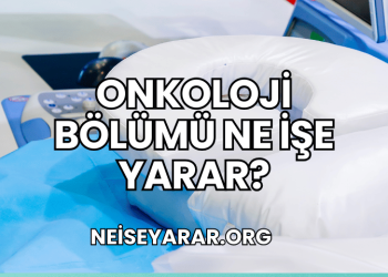 Onkoloji Bölümü Ne İşe Yarar?
