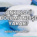 Onkoloji Bölümü Ne İşe Yarar?