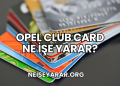 Opel Club Card Ne İşe Yarar?