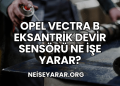 Opel Vectra B Eksantrik Devir Sensörü Ne İşe Yarar?
