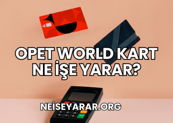 Opet World Kart Ne İşe Yarar?