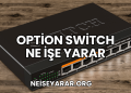 Option Switch Ne İşe Yarar