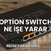 Option Switch Ne İşe Yarar