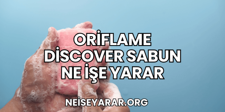 Oriflame Discover Sabun Ne İşe Yarar