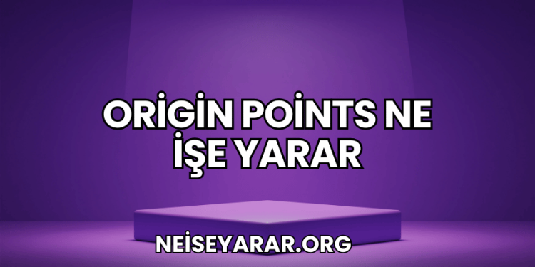 Origin Points Ne İşe Yarar