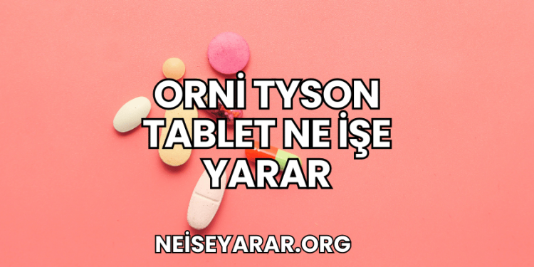Orni Tyson Tablet Ne İşe Yarar