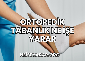 Ortopedik Tabanlık Ne İşe Yarar