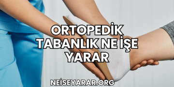 Ortopedik Tabanlık Ne İşe Yarar