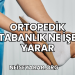 Ortopedik Tabanlık Ne İşe Yarar