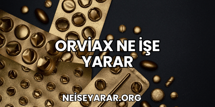 Orviax Ne İşe Yarar