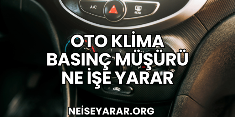 Oto Klima Basınç Müşürü Ne İşe Yarar