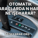 Otomatik Araçlarda N Harfi Ne İşe Yarar?