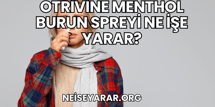Otrivine Menthol Burun Spreyi Ne İşe Yarar?