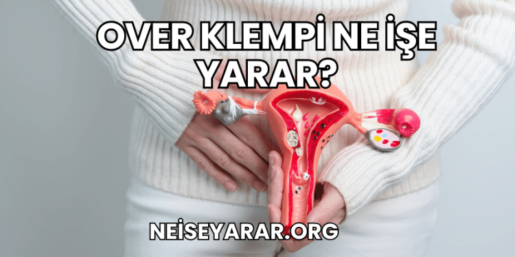 Over Klempi Ne İşe Yarar?